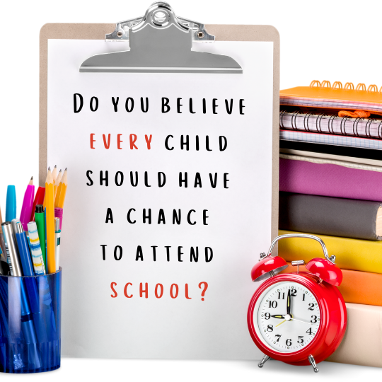 Do you believe every child should havea  chance to attend school?