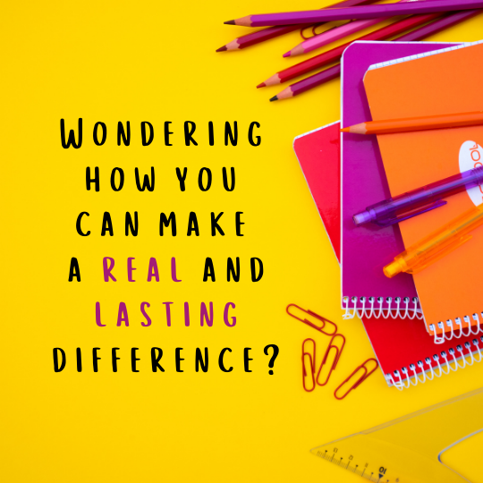 Wondering how you can make a real and lasting difference?