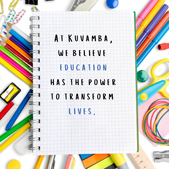 At Kuvamba, we believe education has the power to transform lives.